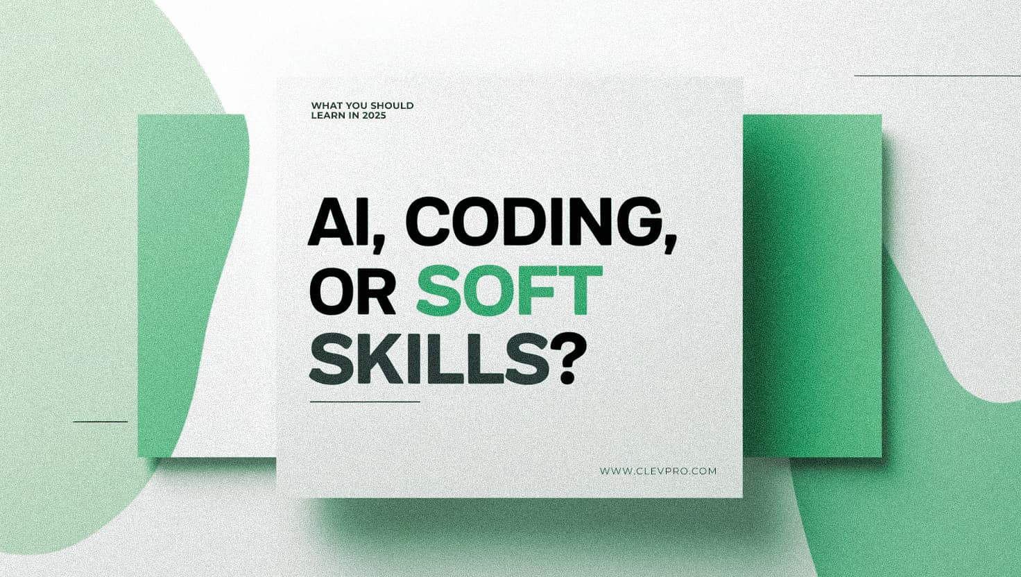 AI, Coding, or Soft Skills? What You Should Learn in 2025