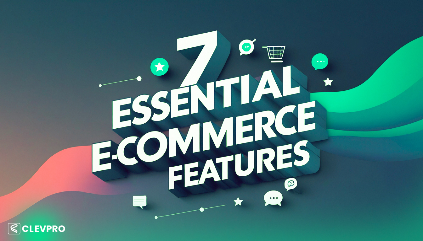 7 Must-Have E-Commerce Features to Outperform Your Competitors